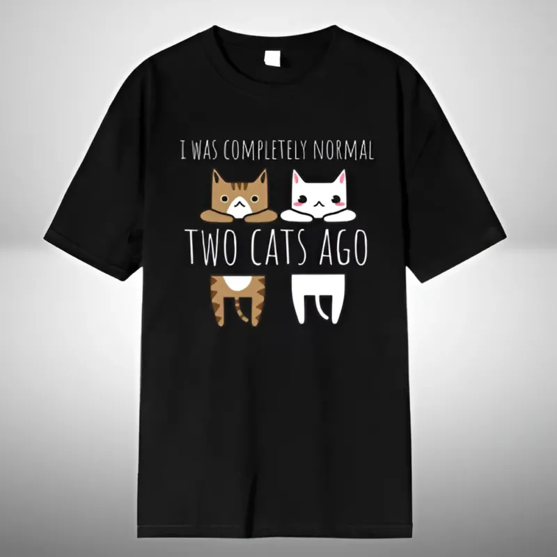 I Was Completely Normal Two Cats Ago Breathable Funny T-Shirt - Image 0