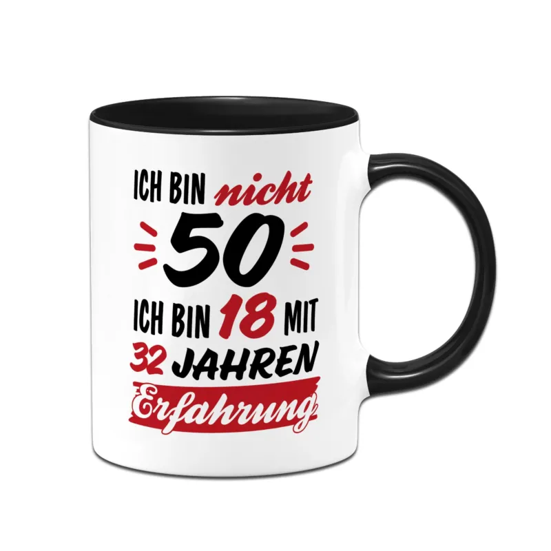 Bild: Tasse - Ich bin nicht 50 - Ich bin 18 mit 32 Jahren Erfahrung.