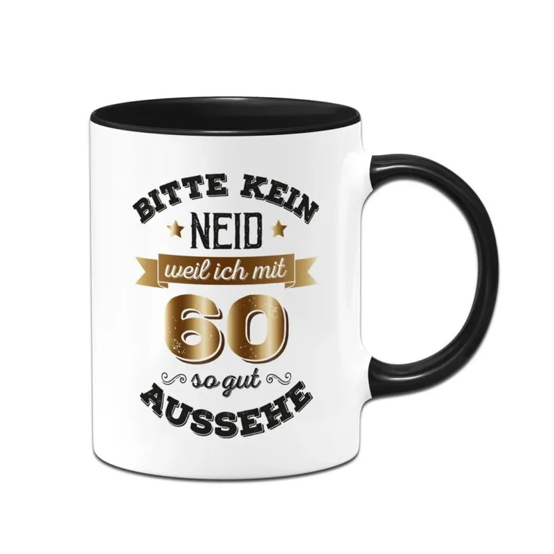 Bild: Tasse - Bitte kein Neid, weil ich mit 60 so gut aussehe.