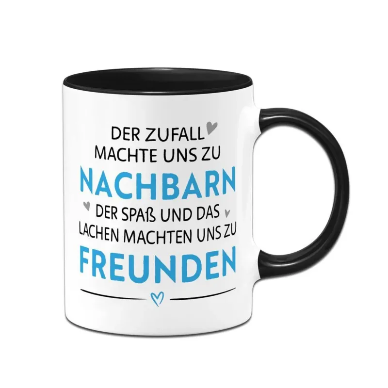 Bild: Tasse - Der Zufall machte uns zu Nachbarn, der Spaß uns zu Freunden.